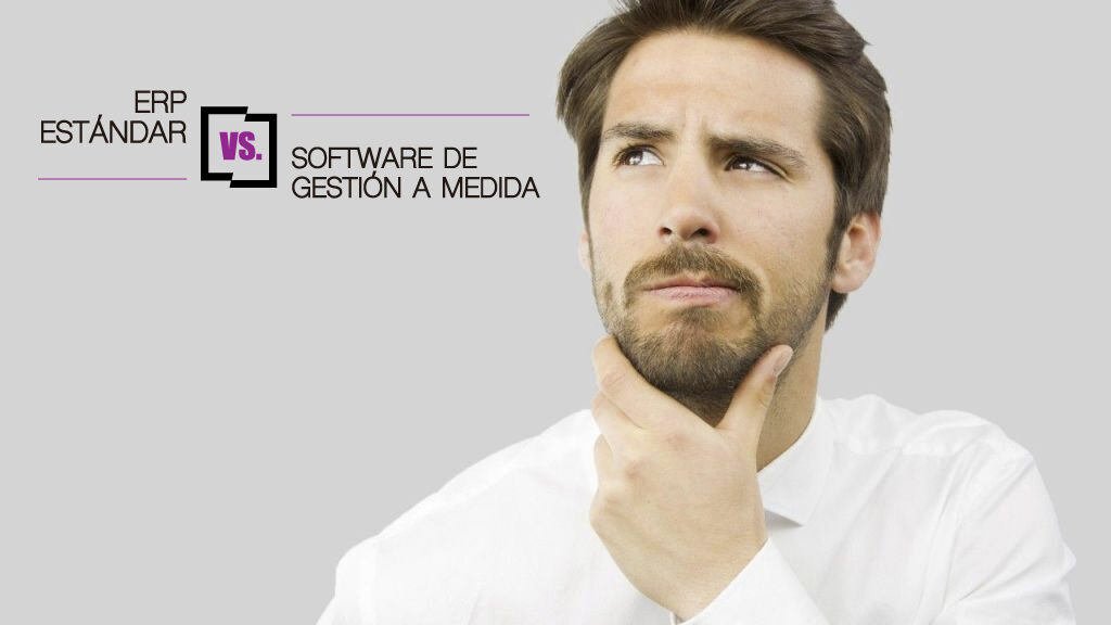 ¿Qué diferencia hay entre un ERP estándar y un software de gestión a medida?