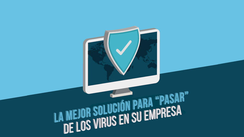 La mejor solución para “pasar” de los virus en su empresa