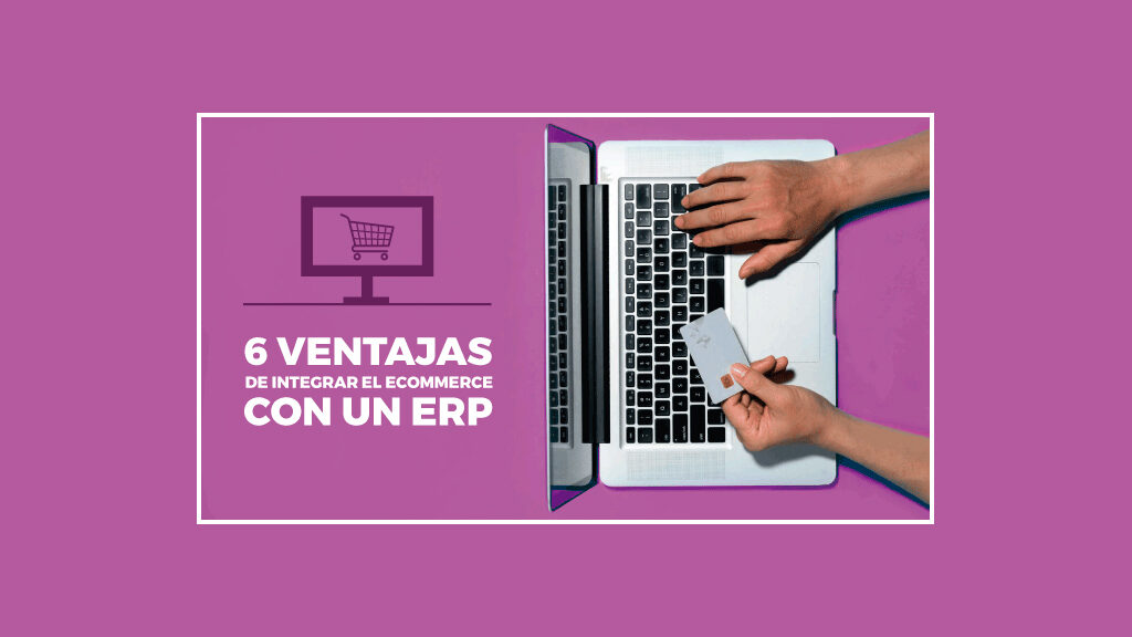 6 ventajas de integrar su tienda online con un ERP de gestión